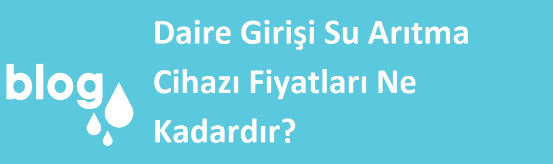 Daire Girişi Su Arıtma Cihazı Fiyatları Ne Kadardır.jpg (52 KB)